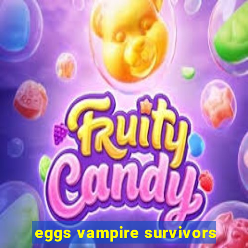 eggs vampire survivors